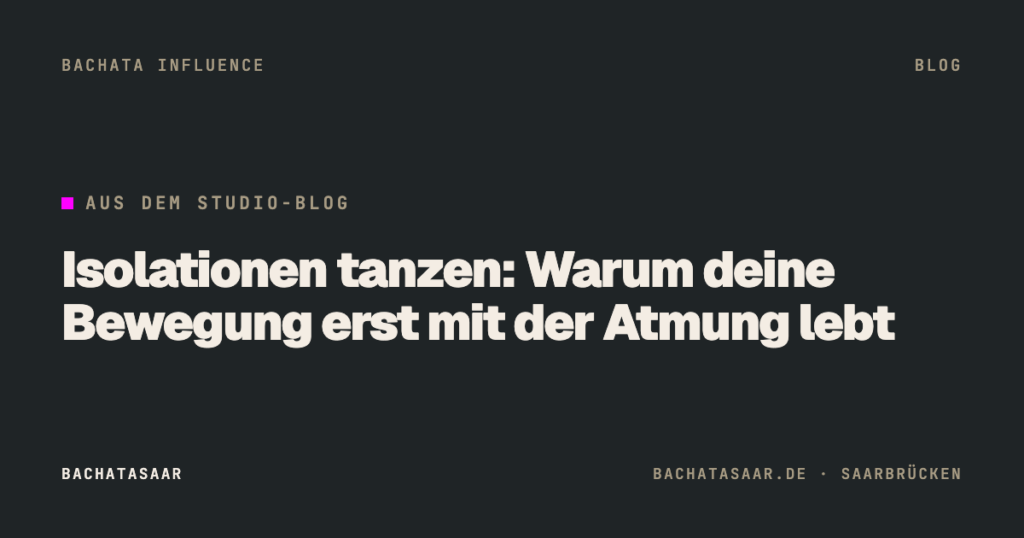 Isolationen tanzen: Warum deine Bewegung erst mit der Atmung lebt